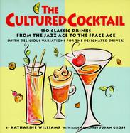 The Cultured Cocktail: 115 Drinks from the Jazz Age to the Space Age cover