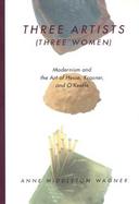 Three Artists (Three Women): Modernism and the Art of Hesse, Krasner, and O'Keeffe cover