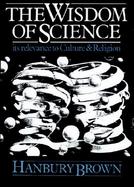 The Wisdom of Science Its Relevance to Culture and Religion cover