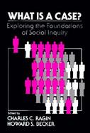 What Is a Case? Exploring the Foundations of Social Inquiry cover