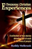 Awesome Christian Experiences A Collection of True Stories Showing God at Work in the Lives of People cover