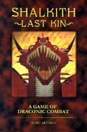 Shalkith -Last Kin A Game of Draconic Combat cover