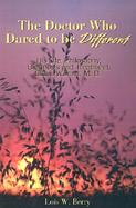 The Doctor Who Dared to Be Different His Life, Philosophy, Diagnosis and Treatment, Glenn Warner, M. D cover