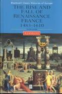 The Rise and Fall of Renaissance France, 1483-1610 cover
