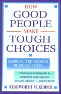 How Good People Make Tough Choices Resolving the Dilemmas of Ethical Living cover