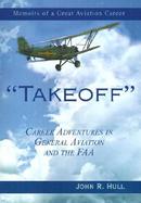 Takeoff Career Adventures in General Aviation and the FAA cover