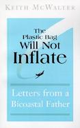 The Plastic Bag Will Not Inflate Letters from a Bicoastal Father cover