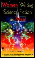 Women Writing Science Fiction As Men cover