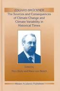 Eduard Bruckner The Sources and Consequences of Climate Change and Climate Variability in Historical Times cover