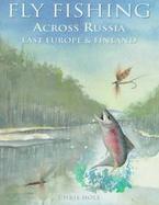 Fly Fishing Across Russia East Europe & Finland cover