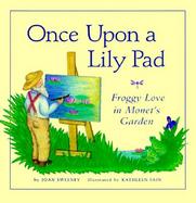 Once Upon a Lily Pad: Froggy Love in Monet's Garden cover