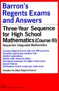 Barron's Regents Exams and Answers: Three-Year Sequence for High School Mathematics (Course III); Sequential Integrated Mathematics cover