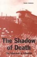 The Shadow of Death The Holocaust in Lithuania cover