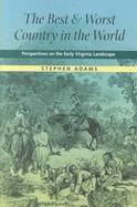 The Best and Worst Country in the World Perspectives on the Early Virginia Landscape cover