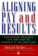 Aligning Pay and Results: Compensation Strategies That Work from the Boardroom to the Shop Floor cover