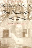 Marlene Dietrich, Rita Hayworth, & My Mother cover
