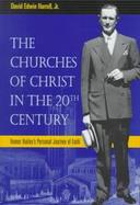 The Churches of Christ in the Twentieth Century Homer Hailey's Personal Journey of Faith cover