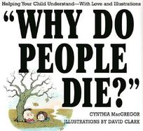 Why Do People Die?: Helping Your Child Understand--With Love and Illustrations cover