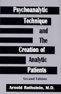 Psychoanalytic Technique and the Creation of Analytic Patients cover