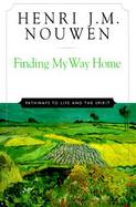 Finding My Way Home: Pathways to Life and the Spirit cover