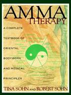 Amma Therapy An Integration of Oriental Medical Principles, Bodywork, Nutrition and Exercise cover