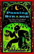 Passing Strange: True Tales of New England Hauntings and Horrors cover