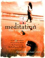 Meditation The Complete Guide  More Than 35 Practices for Everyone from the Beginner to the Healing Professional cover