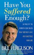 Have You Suffered Enough?: Be Free of the Hidden Core Issues That Destroy Love and Sabotage Your Life cover