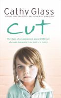 Cut: The True Story of an Abandoned, Abused Little Girl Who Was Desperate to be Part of a Family cover