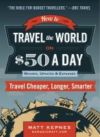 How to Travel the World on $50 a Day : Travel Cheaper, Longer, Smarter cover