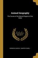 Animal Geography : The Faunas of the Natural Regions of the Globe cover