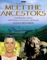 Meet the Ancestors: Unearthing the Evidence That Brings Us Face to Face with the Past cover