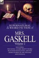 The Collected Supernatural and Weird Fiction of Mrs Gaskell-Volume : Including One Novel 'a Dark Night's Work,' Four Novelettes 'Crowley Castle,' 'l cover
