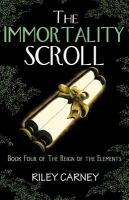 The Immortality Scroll : Book Four of the Reign of the Elements cover