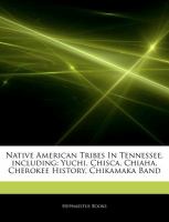 Articles on Native American Tribes in Tennessee, Including : Yuchi, Chisca, Chiaha, Cherokee History, Chikamaka Band cover
