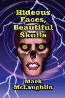 Hideous Faces, Beautiful Skulls : Tales of Horror and the Bizarre cover
