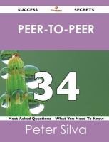 Peer-To-Peer 34 Success Secrets - 34 Most Asked Questions on Peer-to-Peer - What You Need to Know cover