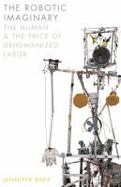 The Robotic Imaginary : The Human and the Price of Dehumanized Labor cover
