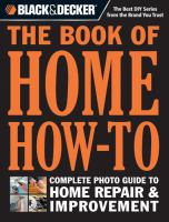 Black and Decker the Book of Home How-To : The Complete Photo Guide to Home Repair and Improvement cover
