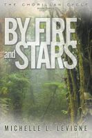 By Fire and Stars : The Chorillan Cycle, Book 3 cover