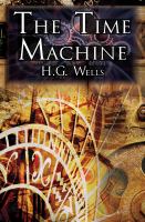 The Time Machine : H. G. Wells' Groundbreaking Time Travel Tale, Classic Science Fiction cover