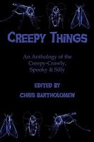 Creepy Things : An Anthology of the Creepy-Crawly, Spooky and Silly cover