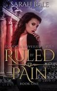 Ruled by Pain : Goddess Unveiled Book One cover