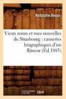 Vieux Noms et Rues Nouvelles de Strasbourg : Causeries Biographiques d'un Flaneur (Ed. 1883) cover