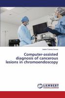 Computer-Assisted Diagnosis of Cancerous Lesions in Chromoendoscopy cover