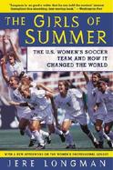 The Girls of Summer The U.S. Women's Soccer Team and How It Changed the World cover