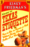 Kinky Friedman's Guide to Texas Etiquette: Or How to Get to Heaven or Hell Without Going Through Dallas-Fort Worth cover