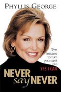 Never Say Never 10 Lesson to Turn You Can't into Yes I Can cover