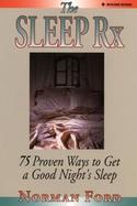 The Sleep RX: 75 Proven Ways to Get a Good Night's Sleep cover
