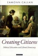 Creating Citizens: Political Education and Liberal Democracy cover